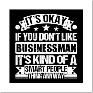 It's Okay If You Don't Like Businessman It's Kind Of A Smart People Thing Anyway Businessman Lover Posters and Art